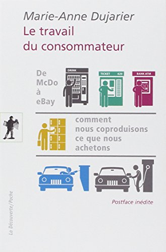 Le travail du consommateur : de McDo à eBay : comment nous coproduisons ce que nous achetons