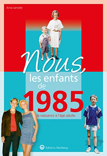 Nous, les enfants de 1985 : de la naissance à l'âge adulte