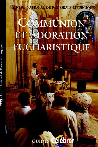 Communion et adoration eucharistique : guide pastoral du rituel de l'eucharistie en dehors de la mes