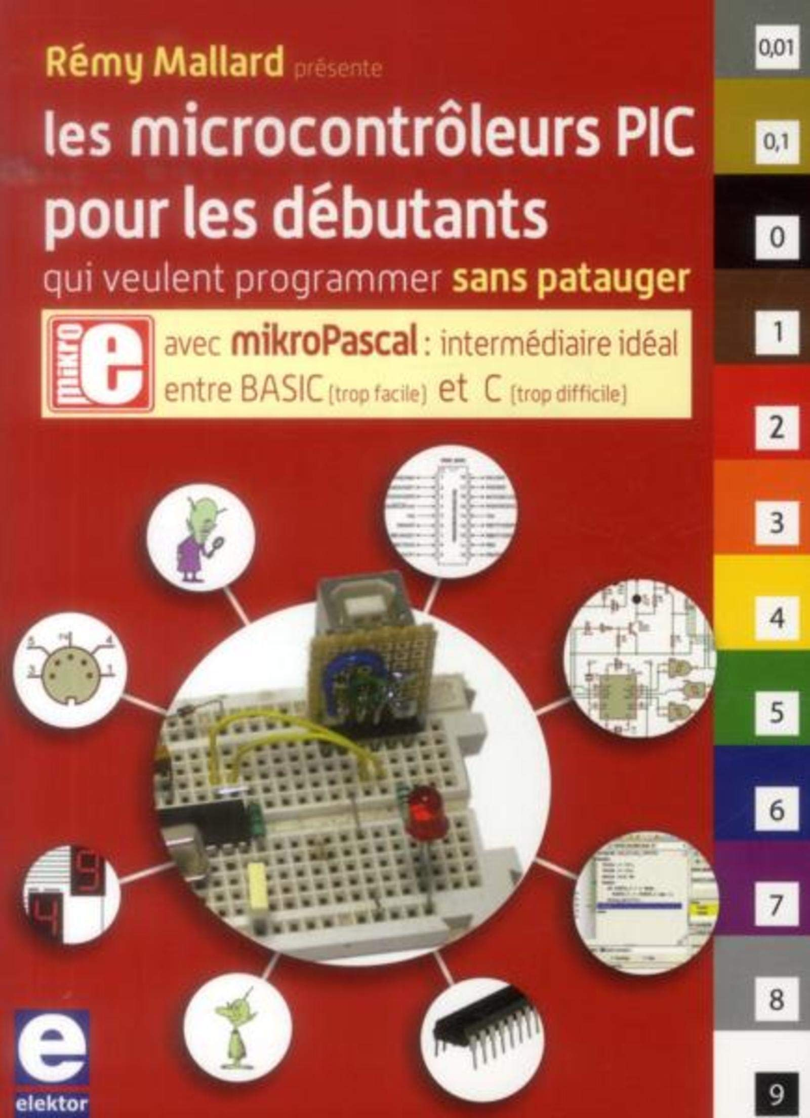 Les microcontrôleurs PIC pour les débutants qui veulent programmer sans patauger : avec mikroPascal 