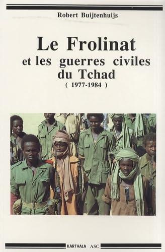 Le Frolinat et les guerres civiles du Tchad : la révolution introuvable : 1977-1984