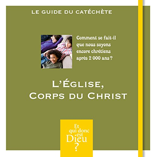 L'Eglise, corps du Christ : comment se fait-il que nous soyons encore chrétiens après 2.000 ans ? : 