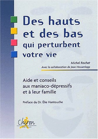 Des hauts et des bas qui perturbent votre vie : aide et conseils aux maniaco-dépressifs et à leur fa