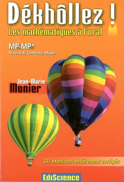 Dékhôllez ! les mathématiques à l'oral : MP-MP*, niveau X, Centrale, Mines : 337 exercices entièreme