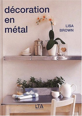 Décoration en métal : 20 projets pas à pas pour la maison