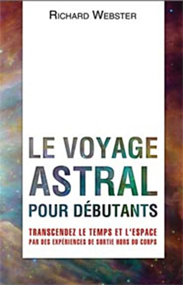 Le voyage astral pour débutants : transcendez le temps et l'espace par des expériences hors de corps