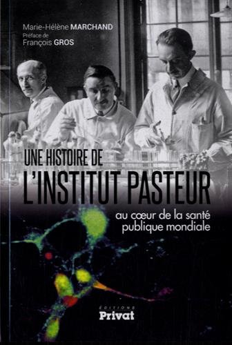 Une histoire de l'Institut Pasteur : au coeur de la santé publique mondiale