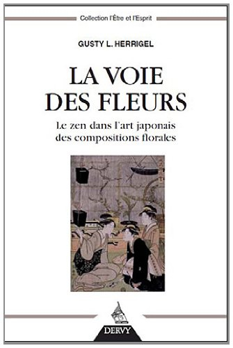 La voie des fleurs : le zen dans l'art japonais des compositions florales