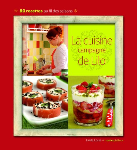 La cuisine campagne de Lilo : 80 recettes au fil des saisons