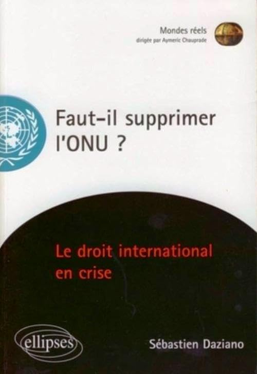 Faut-il supprimer l'ONU ? : essai sur une institution en péril