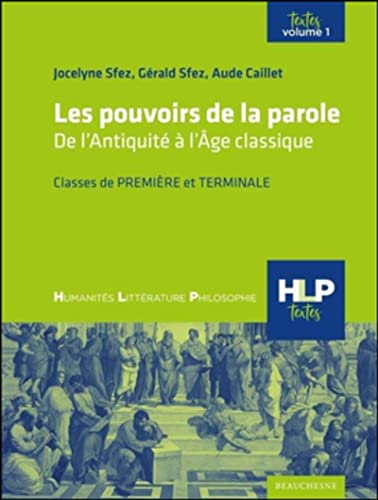 Les pouvoirs de la parole : de l'Antiquité à l'âge classique : classes de première et terminale. Vol
