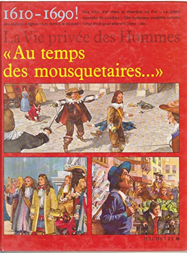 au temps des mousquetaires : 1610-1690