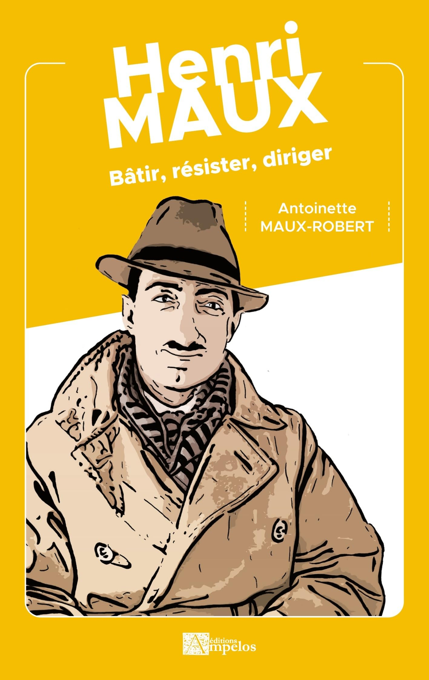 Henri Maux : Bâtir, résister, diriger