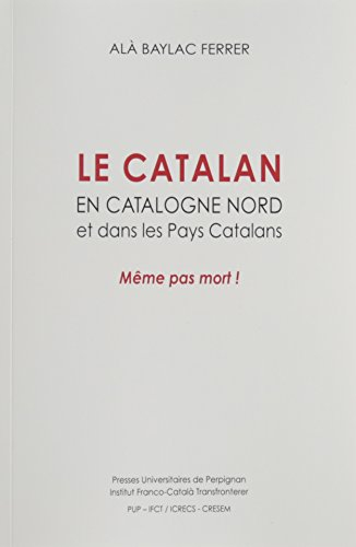 Le catalan en Catalogne Nord et dans les pays catalans : même pas mort !
