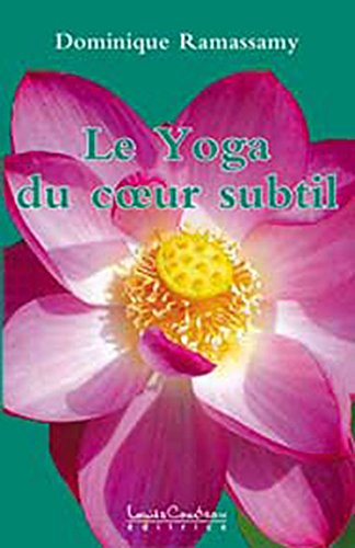 Le yoga du coeur subtil, ou, Yoga de l'être : réconciliation avec soi