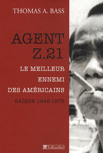 Agent Z.21 : le meilleur ennemi des Américains : Saïgon 1946-1975