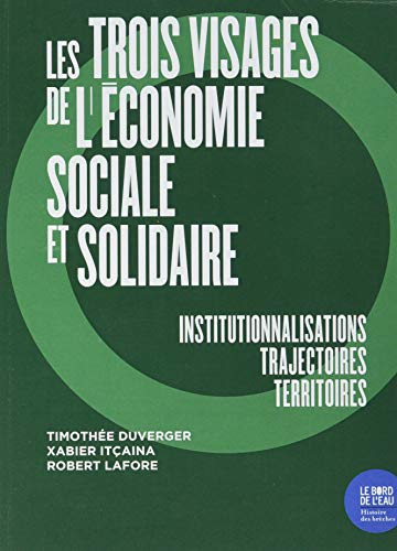Les trois visages de l'économie sociale et solidaire : institutionnalisations, trajectoires, territo