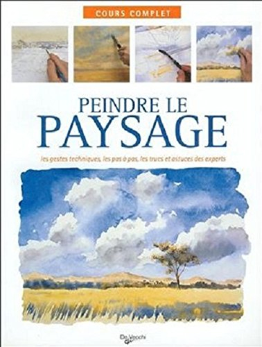 Peindre le paysage : les gestes techniques, les pas à pas, les trucs et astuces des experts : cours 