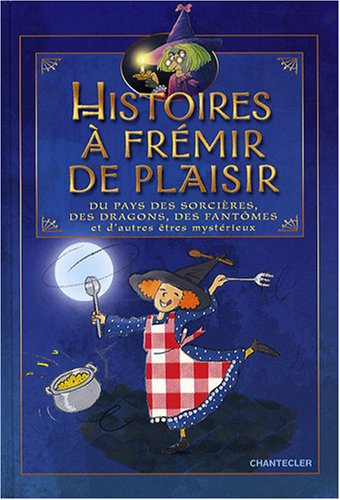 Histoires à frémir de plaisir du pays des sorcières, des dragons, des fantômes et d'autres êtres mys