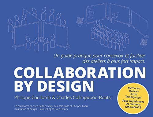 Collaboration by design: Un guide pratique pour concevoir et faciliter des ateliers à plus fort impa