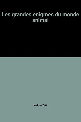 les grandes enigmes du monde animal