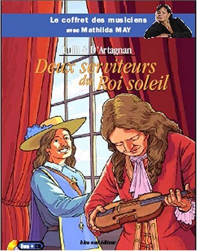 Lully & d'Artagnan : deux serviteurs du Roi-Soleil