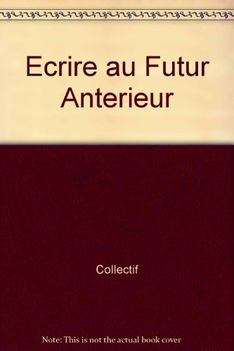 Ecrire au futur antérieur : l'archéologie du futur en nouvelles