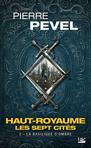 Haut-Royaume : les sept cités. Vol. 3. La basilique d'ombre