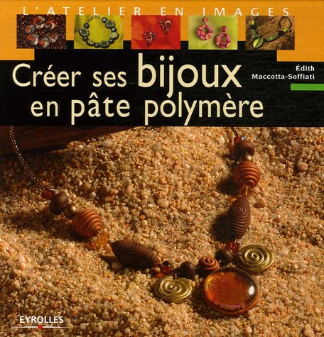 Créer ses bijoux en pâte polymère. Vol. 1