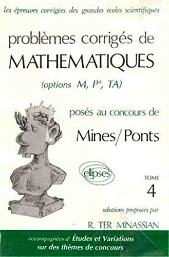 Problèmes corrigés de mathématiques posés au concours de Mines/Ponts : options M, P', TA. Vol. 4