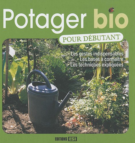 Potager bio pour débutant : les gestes indispensable, les bases à connaître, les techniques expliqué