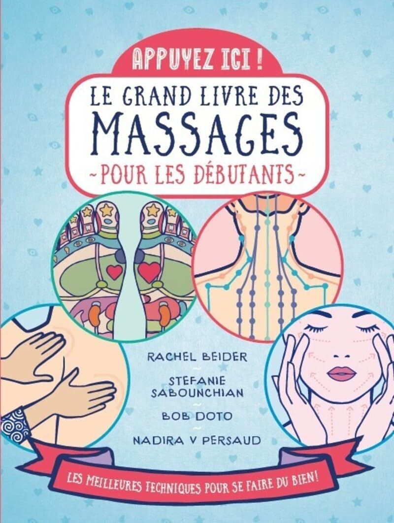 Le grand livre des massages pour les débutants : appuyez ici ! : les meilleures techniques pour se f