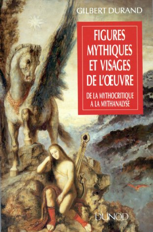 Figures mythiques et visages de l'oeuvre : de la mythocritique à la mythanalyse