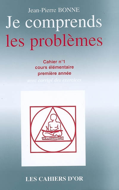 Je comprends les problèmes : cahier n°1, cours élémentaire première année : avec corrigé des exercic