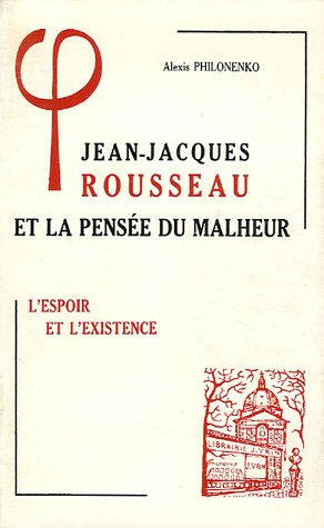 jean-jacques rousseau et la pensée du malheur : tome 2, l'espoir et l'existence