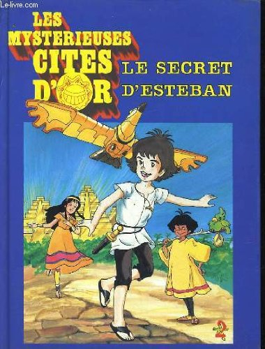 les mysterieuses cites d'or. le secret d'esteban