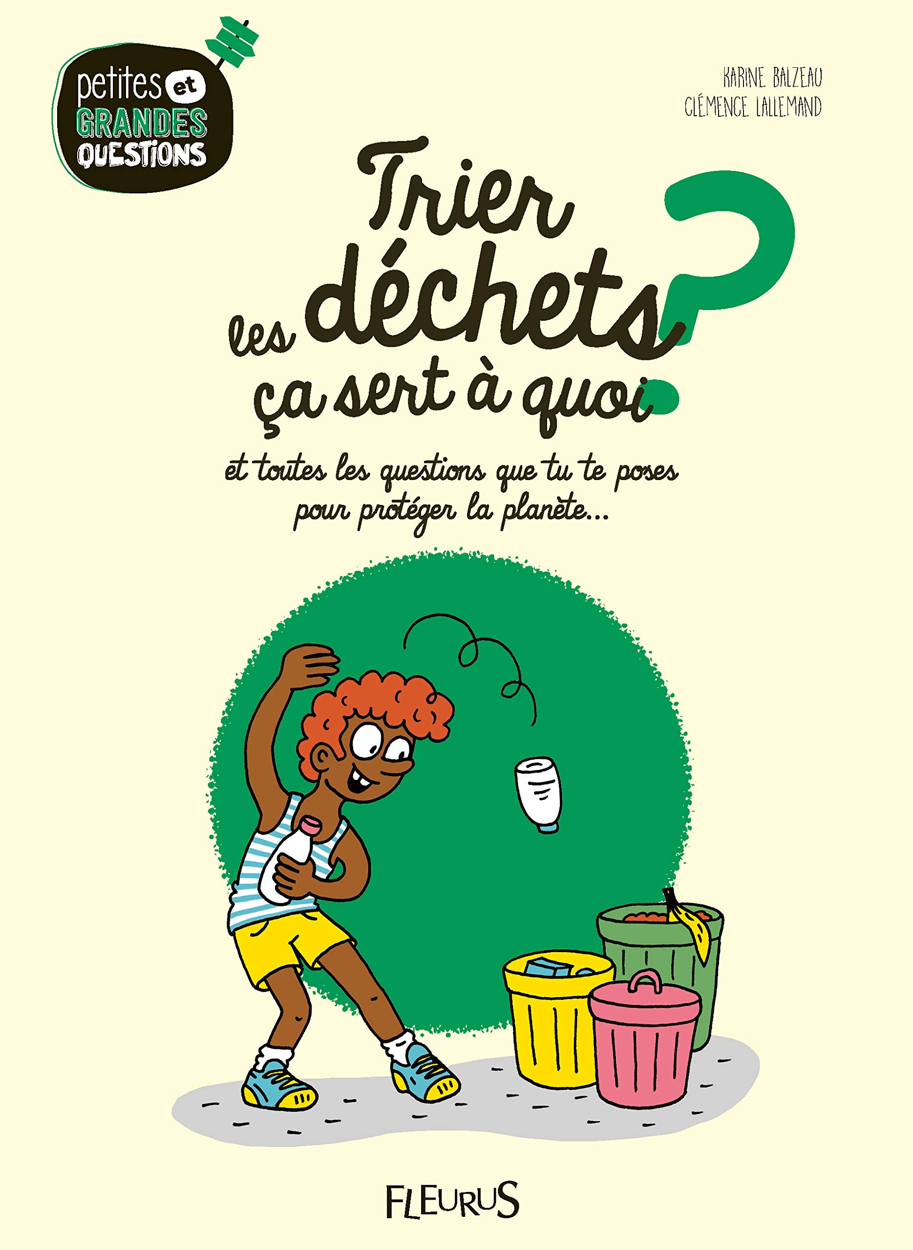 Trier les déchets, ça sert à quoi ? : et toutes les questions que tu te poses pour protéger la planè