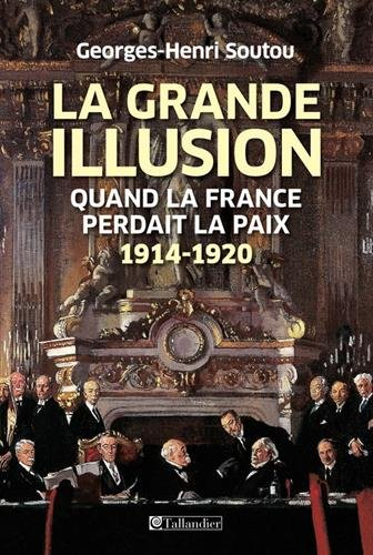 la grande illusion : quand la france perdait la paix 1914-1920