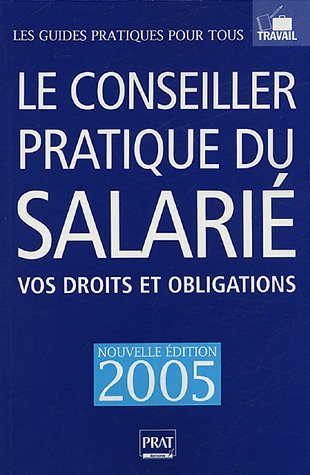 le conseiller pratique du salarié : vos droits et obligations : 35 heures, conditions de travail, li