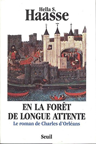 En la forêt de longue attente : le roman de Charles d'Orléans, 1394-1465