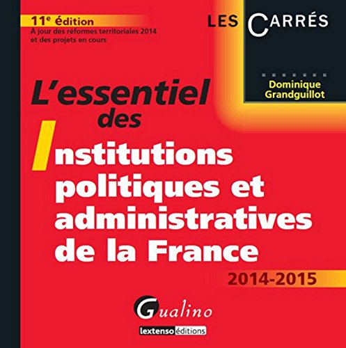 L'essentiel des institutions politiques et administratives de la France : 2014-2015