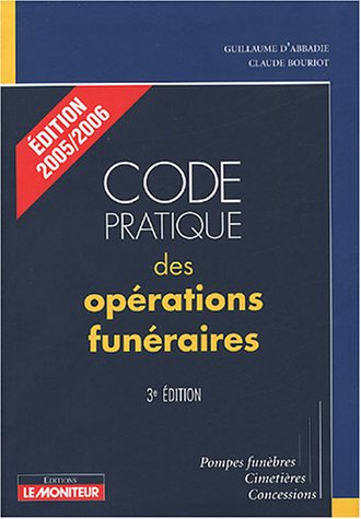 Code pratique des opérations funéraires : pompes funèbres, cimetières, concessions