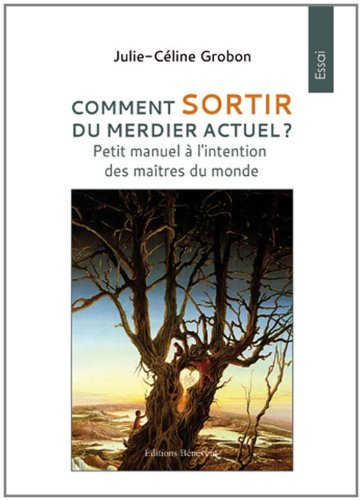 comment sortir du merdier actuel ? petit manuel a l'intention des maîtres du monde