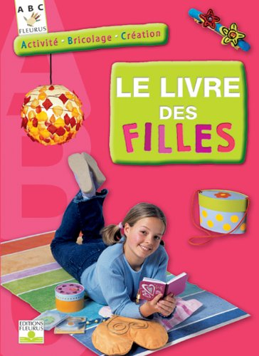 Le livre des filles : activité, bricolage, création