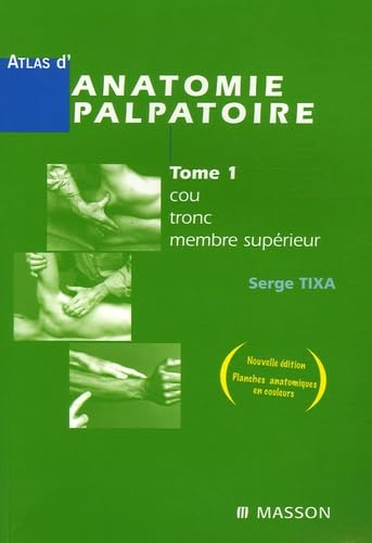 Atlas d'anatomie palpatoire. Vol. 1. Cou, tronc, membre supérieur : investigation manuelle de surfac
