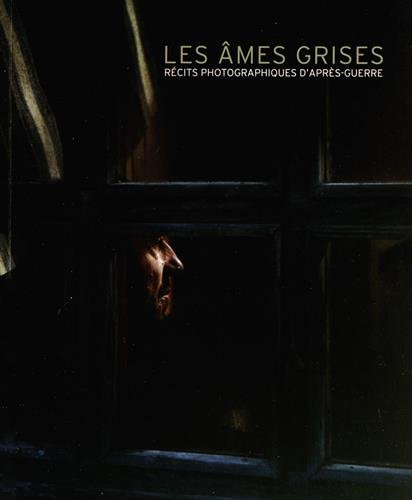 Les âmes grises : récits photographiques d'après-guerre