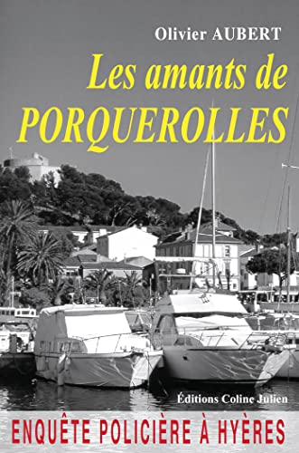 Les amants de Porquerolles : enquête policière à Hyères : roman policier