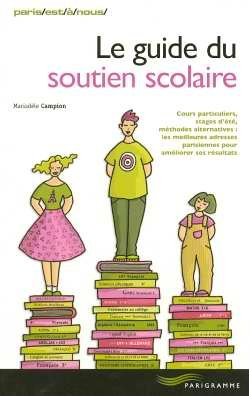 Le guide du soutien scolaire : cours particuliers, stages d'été, méthodes alternatives : les meilleu