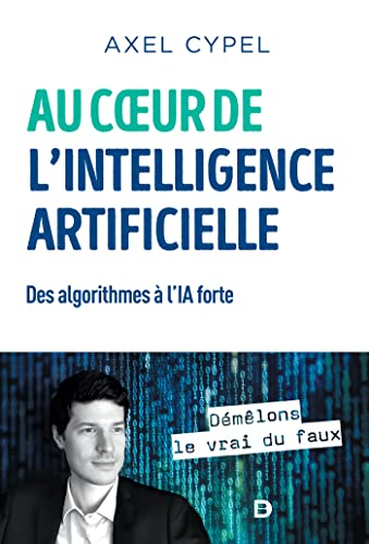 Au coeur de l'intelligence artificielle : des algorithmes à l'IA forte