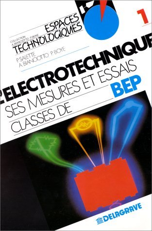 L'Electrotechnique, ses mesures et essais : classes de BEP. Vol. 1